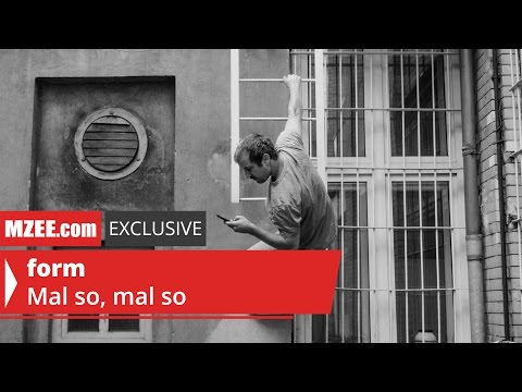 form – Mal so, mal so (MZEE.com Exclusive Audio)